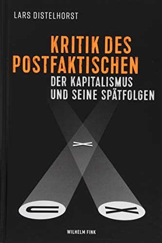 Kritik des Postfaktischen: Der Kapitalismus und seine Spätfolgen von Fink (Wilhelm)